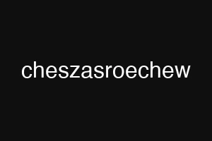 cheszasroechew